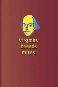 Virginity Breeds Mites.