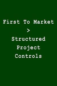 First to Market > Structured Project Controls