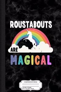 Roustabouts Are Magical Composition Notebook