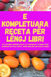 E Kompletuara Receta Për Lëngj Libri