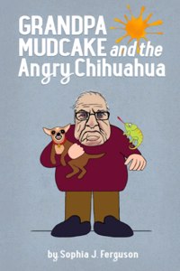 Grandpa Mudcake and the Angry Chihuahua