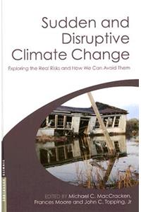 Sudden and Disruptive Climate Change