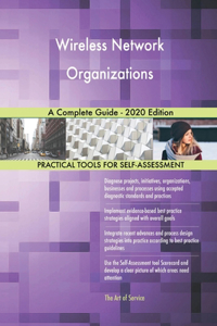 Wireless Network Organizations A Complete Guide - 2020 Edition