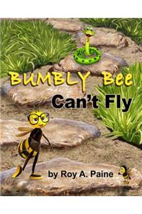 Bumbly Bee Can't Fly