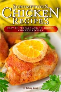 Scrumptious Chicken Recipes: Easy to Prepare and Delicious Chicken Recipes