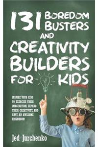 131 Boredom Busters and Creativity Builders For Kids
