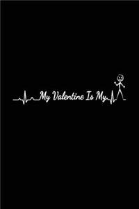 My Valentine Is My