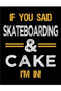 If You Said Skateboarding & Cake I'm In