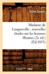 Madame de Longueville: Nouvelles Études Sur Les Femmes Illustres (2e Éd.) (Éd.1853)