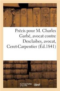 Précis Pour M. Charles Garbé, Avocat Contre M. Desclaibes, Avocat