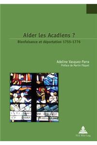 Aider Les Acadiens ?: Bienfaisance Et Déportation 1755-1776. Préface de Martin Pâquet