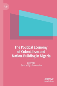 Political Economy of Colonialism and Nation-Building in Nigeria