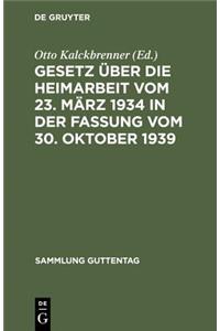 Gesetz über die Heimarbeit vom 23. März 1934 in der Fassung vom 30. Oktober 1939