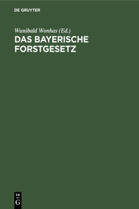 Das Bayerische Forstgesetz