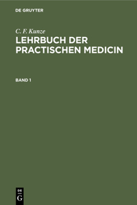 C. F. Kunze: Lehrbuch Der Practischen Medicin. Band 1