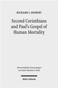 Second Corinthians and Paul's Gospel of Human Mortality