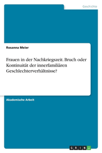 Frauen in der Nachkriegszeit. Bruch oder Kontinuität der innerfamiliären Geschlechterverhältnisse?