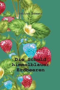 Die Schuld himmelblauer Erdbeeren