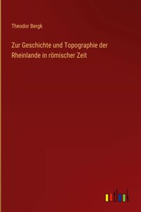 Zur Geschichte und Topographie der Rheinlande in römischer Zeit