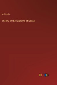 Theory of the Glaciers of Savoy