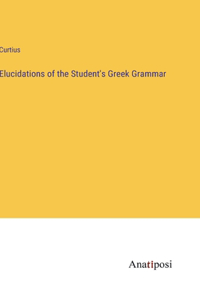 Elucidations of the Student's Greek Grammar