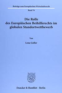 Die Rolle Des Europaischen Beihilferechts Im Globalen Standortwettbewerb