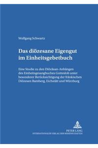 Das Dioezesane Eigengut Im Einheitsgesangbuch: Eine Studie Zu Den Dioezesan-Anhaengen Des Einheitsgesangbuches Gotteslob Unter Besonderer Beruecksichtigung Der Dioezesen Bamberg, Eichstaett Und W