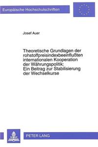 Theoretische Grundlagen der rohstoffpreisindexbeeinfluten internationalen Kooperation der Waehrungspolitik:- Ein Beitrag zur Stabilisierung der Wechselkurse