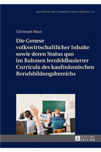 Genese volkswirtschaftlicher Inhalte sowie deren Status quo im Rahmen lernfeldbasierter Curricula des kaufmaennischen Berufsbildungsbereichs