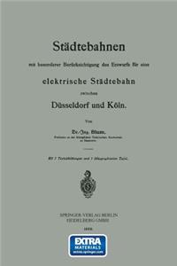 Städtebahnen mit besonderer Berücksichtigung des Entwurfs für eine elektrische Städtebahn zwischen Düsseldorf und Köln