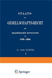 Staats- Und Gesellschafts-Recht Der Französischen Revolution Von 1789-1804: Erster Theil / Zweiter Band