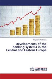 Developments of the banking systems in the Central and Eastern Europe