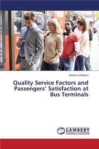 Quality Service Factors and Passengers' Satisfaction at Bus Terminals