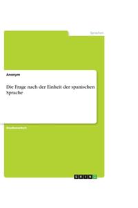 Die Frage nach der Einheit der spanischen Sprache