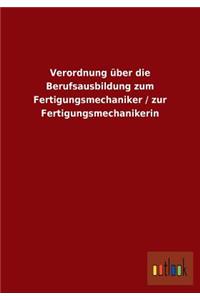 Verordnung über die Berufsausbildung zum Fertigungsmechaniker / zur Fertigungsmechanikerin