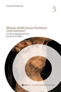 Woran stirbt Jesus Christus? Und warum?