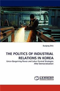 Politics of Industrial Relations in Korea