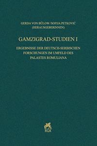 Gamzigrad-Studien I. Ergebnisse Der Deutsch-Serbischen Forschungen Im Umfeld Des Palastes Romuliana