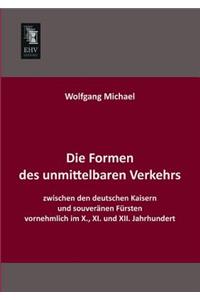 Die Formen Des Unmittelbaren Verkehrs Zwischen Den Deutschen Kaisern Und Souveranen Fursten Vornehmlich Im X., XI. Und XII. Jahrhundert
