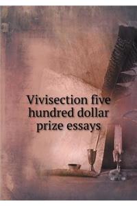 Vivisection Five Hundred Dollar Prize Essays