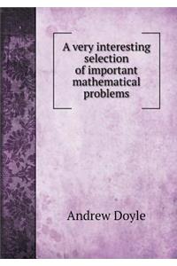 A Very Interesting Selection of Important Mathematical Problems
