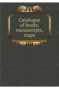 Catalogue of books, manuscripts, maps