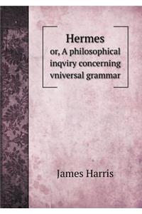 Hermes or, A philosophical inqviry concerning vniversal grammar