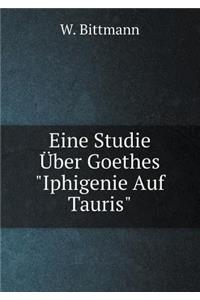 Eine Studie Über Goethes Iphigenie Auf Tauris