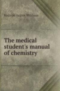 THE MEDICAL STUDENTS MANUAL OF CHEMISTR