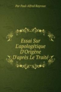Essai Sur L'apologetique D'Origene D'apres Le Traite