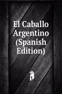 El Caballo Argentino (Spanish Edition)