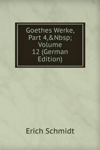 Goethes Werke, Part 4,&Nbsp;Volume 12 (German Edition)