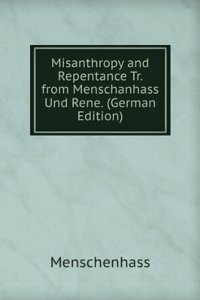 Misanthropy and Repentance Tr. from Menschanhass Und Rene. (German Edition)