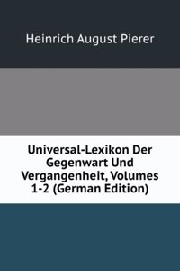 Universal-Lexikon Der Gegenwart Und Vergangenheit, Volumes 1-2 (German Edition)